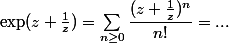 \exp (z + \frac 1 z) = \sum_{n \ge 0}\dfrac {(z + \frac 1 z)^n} {n!} = ...